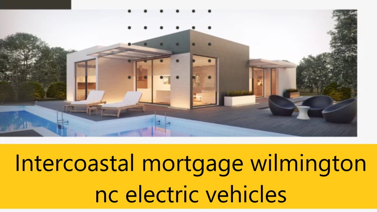 Intercoastal mortgage wilmington nc electric vehicles
