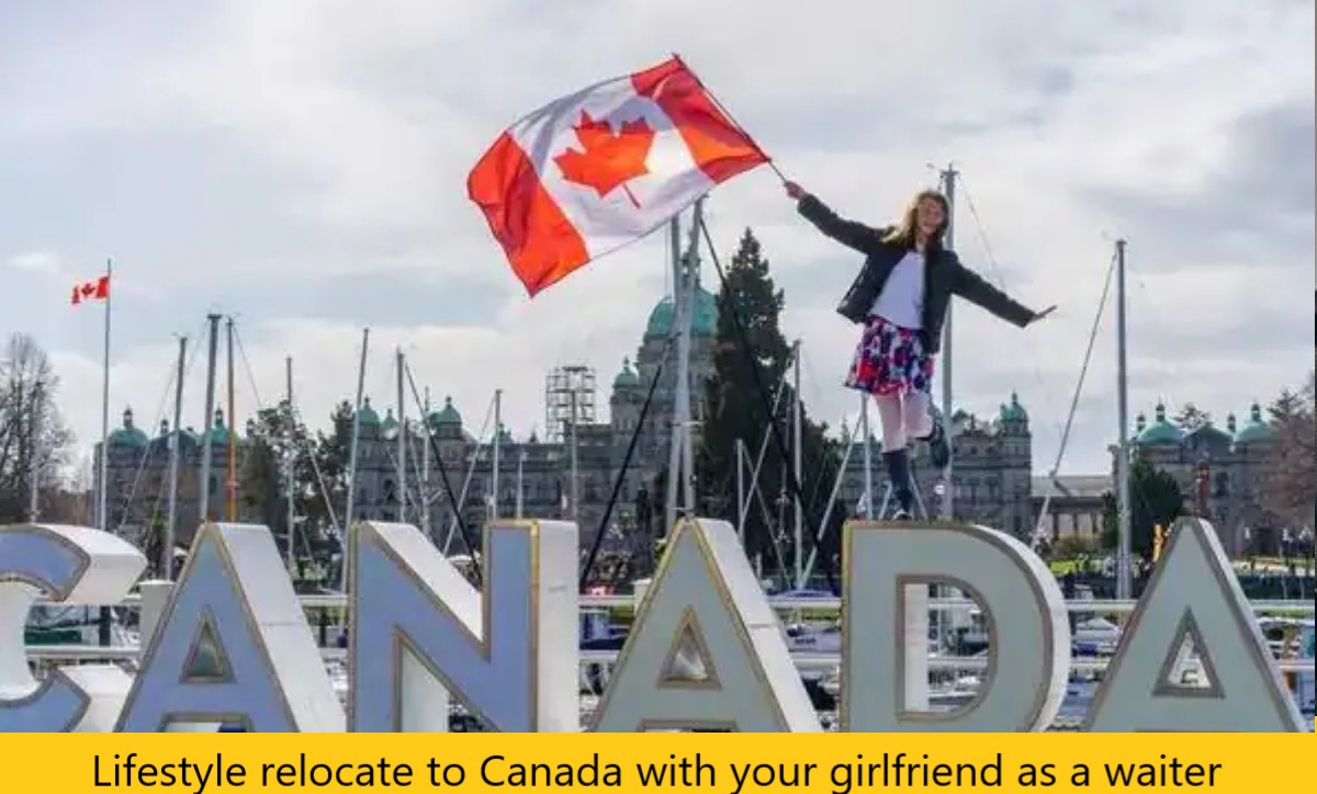 Lifestyle relocate to Canada with your girlfriend as a waiter in 2024/