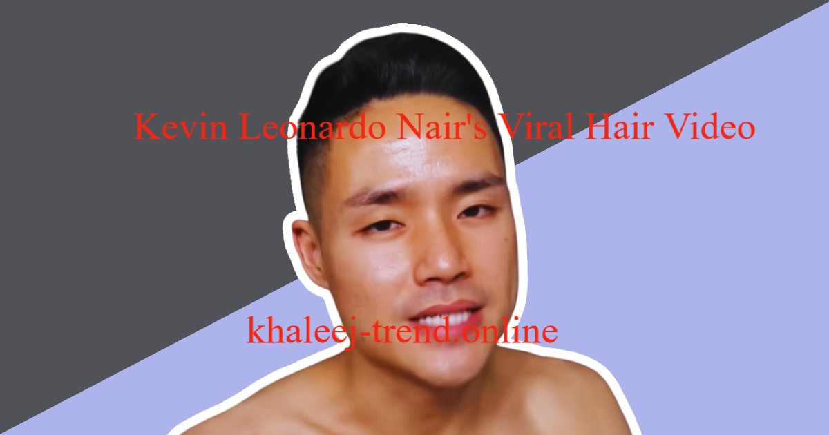 Kevin Leonardo Nair's Viral Hair Video