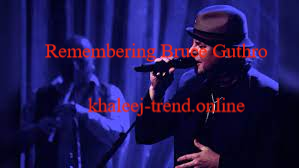 Remembering Bruce Guthro