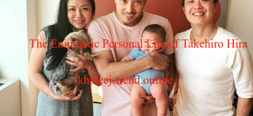 The Enigmatic Personal Life of Takehiro Hira