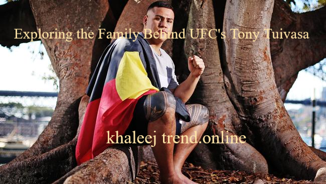 Exploring the Family Behind UFC's Tony Tuivasa