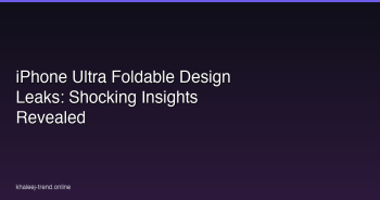 iPhone Ultra foldable design leaks